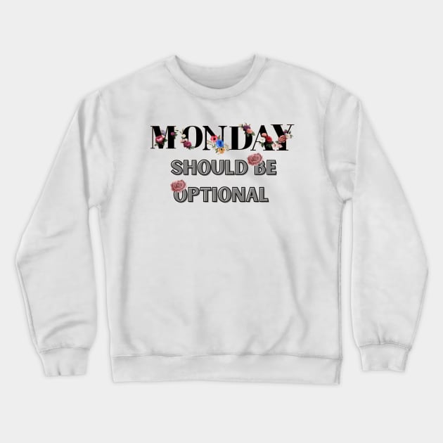 Monday Should Be Optional Crewneck Sweatshirt by malbajshop